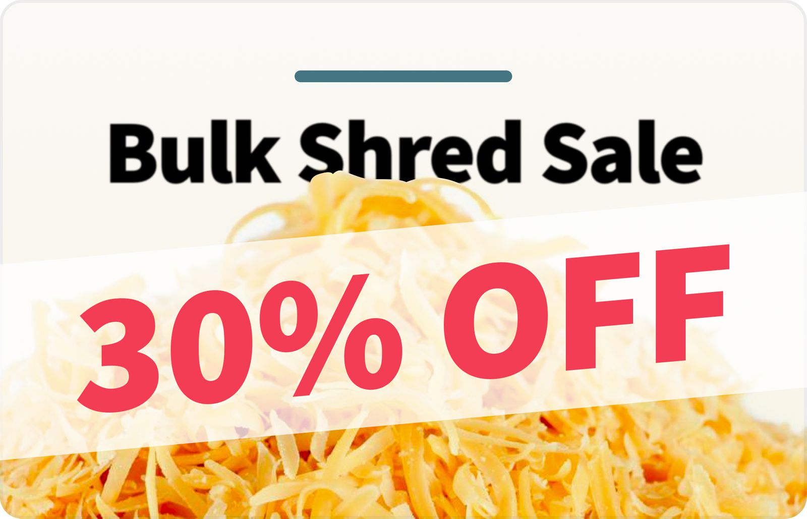 Bulk Shred Sale - 30% OFF!